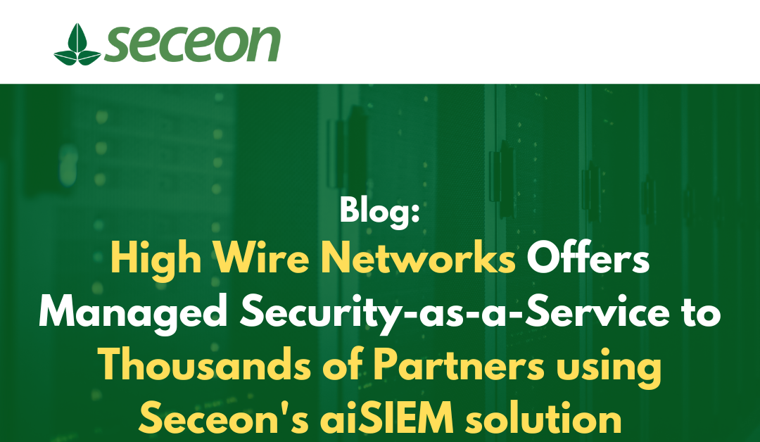 High Wire Networks Offers Managed Security-as-a-Service to Thousands of Partners using Seceon’s aiSIEM solution