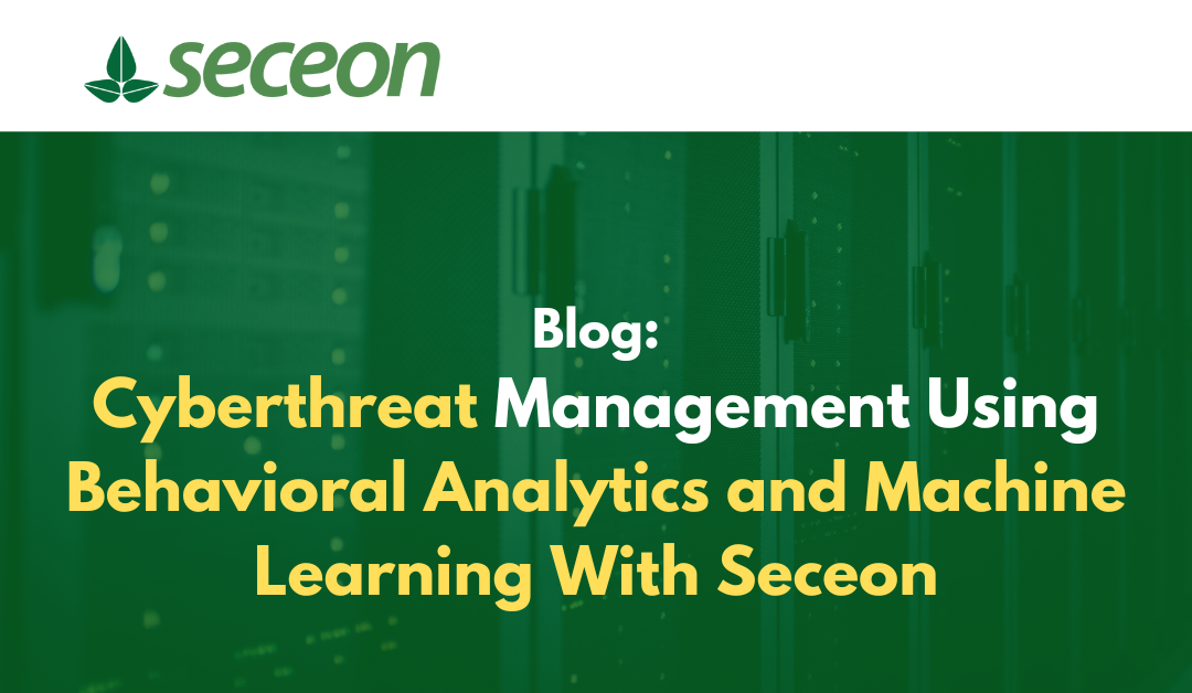 Cyberthreat Management Using Behavioral Analytics and Machine Learning With Seceon