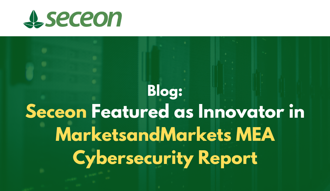 Seceon Featured as Innovator in MarketsandMarkets MEA Cybersecurity Report