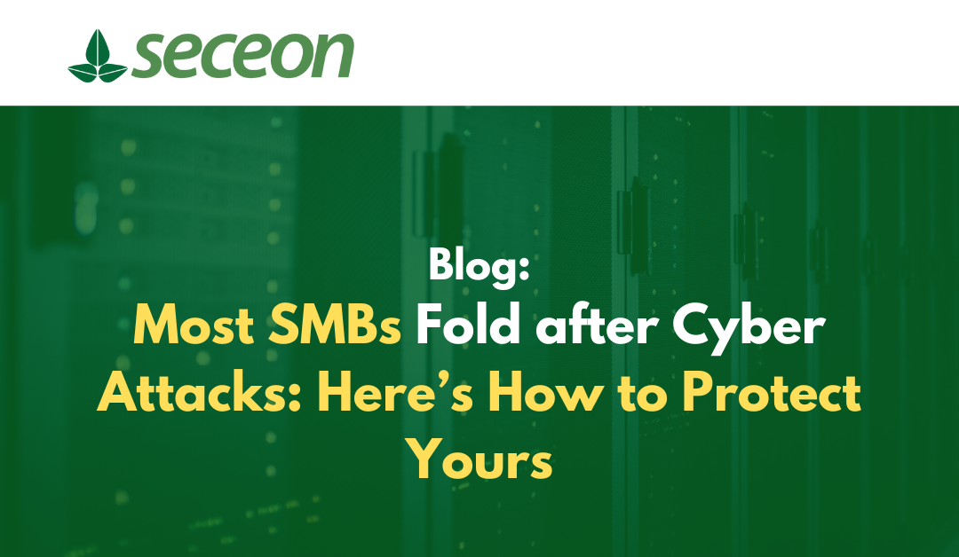 Most SMBs Fold after Cyber Attacks: Here’s How to Protect Yours