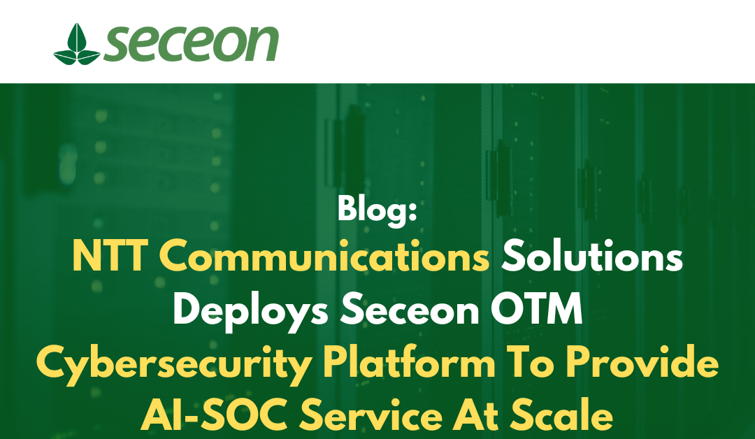 NTT Communications Solutions Deploys Seceon OTM Cybersecurity Platform To Provide AI-SOC Service At Scale