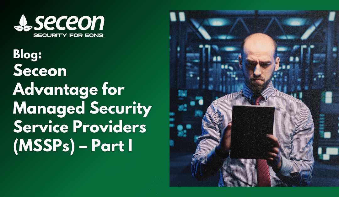Seceon Advantage for Managed Security Service Providers (MSSPs) – Part I