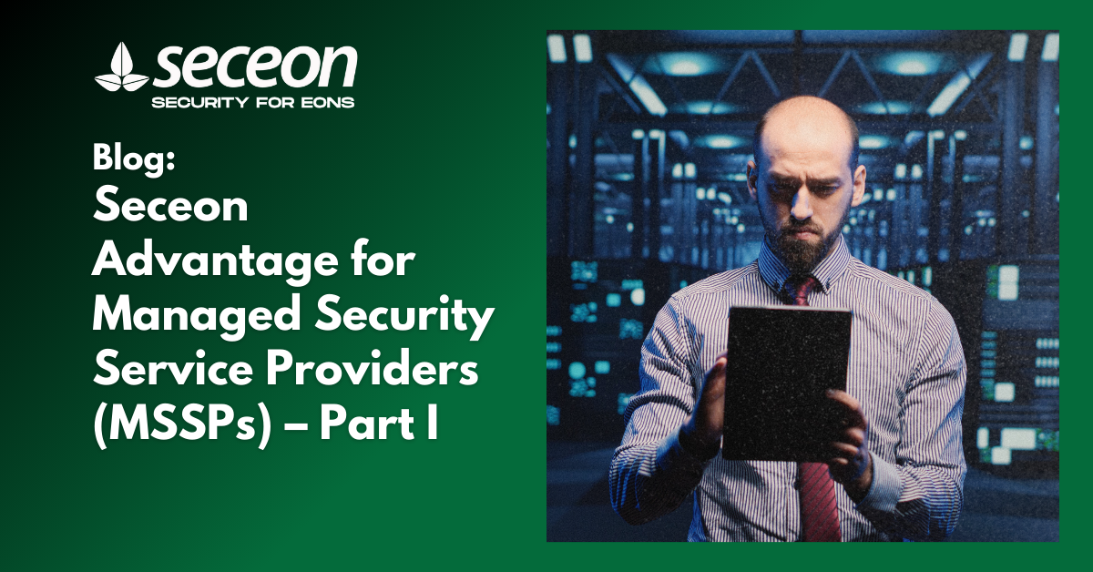Seceon Advantage for Managed Security Service Providers (MSSPs) – Part I