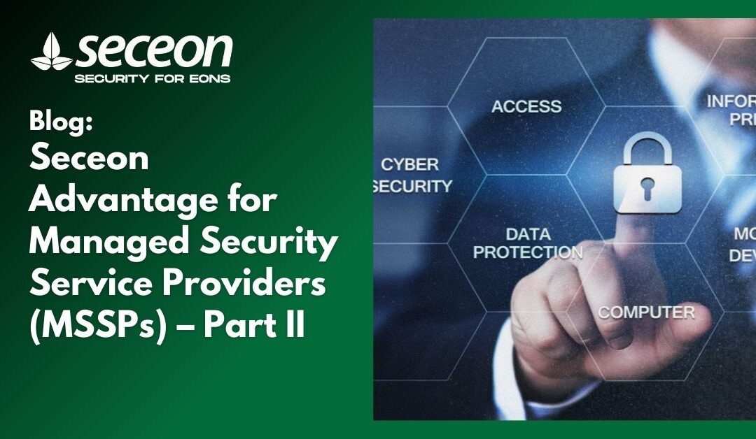 Seceon Advantage for Managed Security Service Providers (MSSPs) – Part II