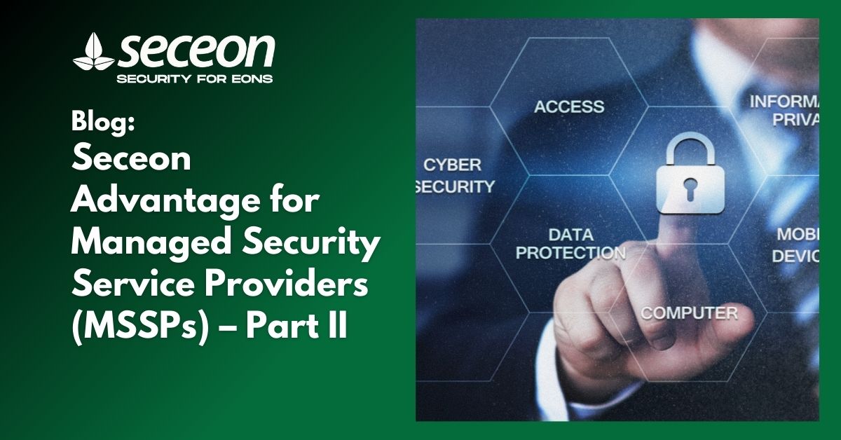 Seceon Advantage for Managed Security Service Providers (MSSPs) – Part II