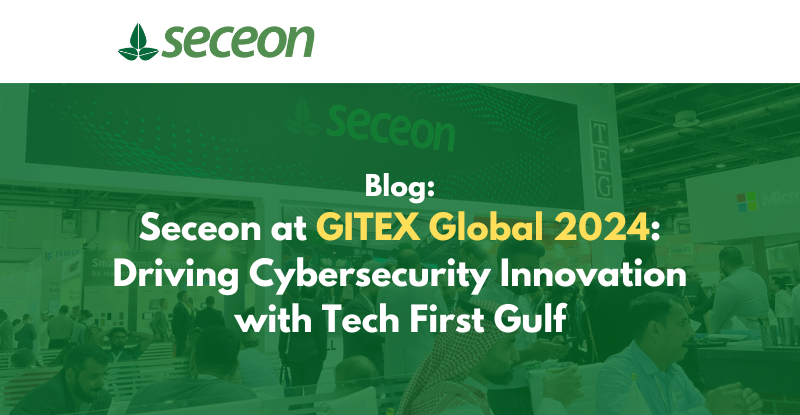 Seceon at GITEX Global 2024: Driving Cybersecurity Innovation with Tech First Gulf