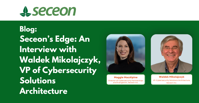 Seceon’s Edge: An Interview with Waldek Mikolajczyk, VP of Cybersecurity Solutions Architecture