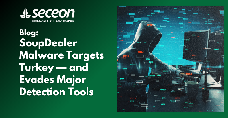SoupDealer Malware Targets Turkey — and Evades Major Detection Tools
