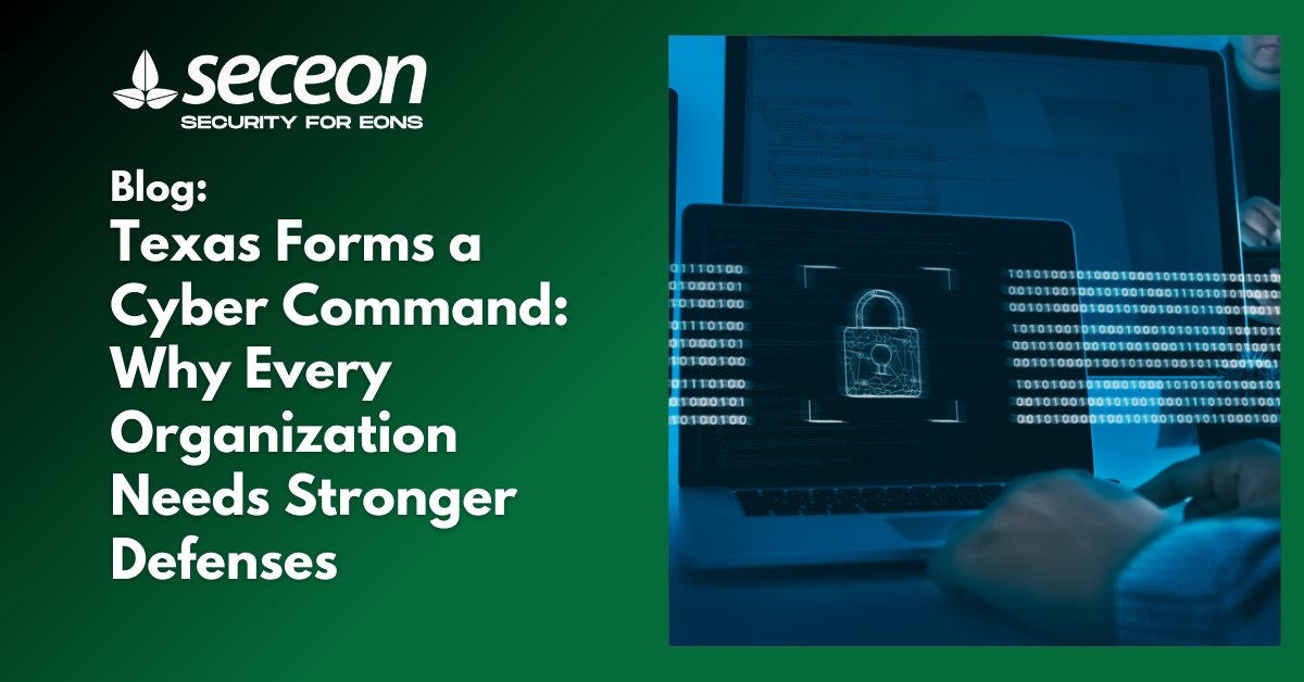 Texas Forms a Cyber Command: Why Every Organization Needs Stronger Defenses