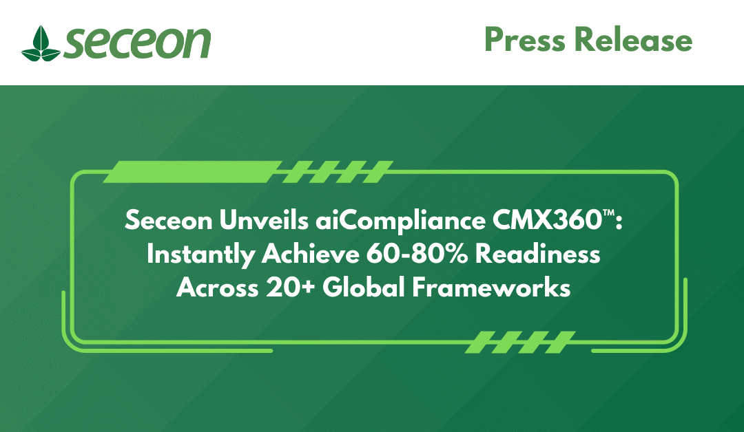 Seceon Unveils aiCompliance CMX360™: Instantly Achieve 60-80% Readiness Across 20+ Global Frameworks