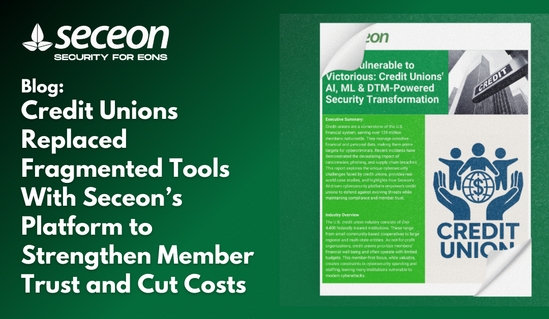 Credit Unions Replaced Fragmented Tools With Seceon’s Platform