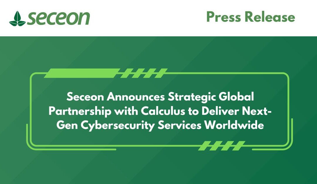 Seceon Announces Strategic Global Partnership with Calculus to Deliver Next-Gen Cybersecurity Services Worldwide