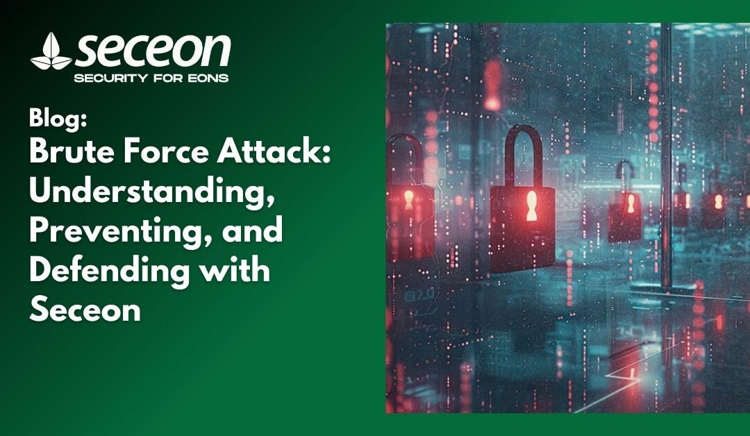 Brute Force Attack: Understanding, Preventing, and Defending with Seceon
