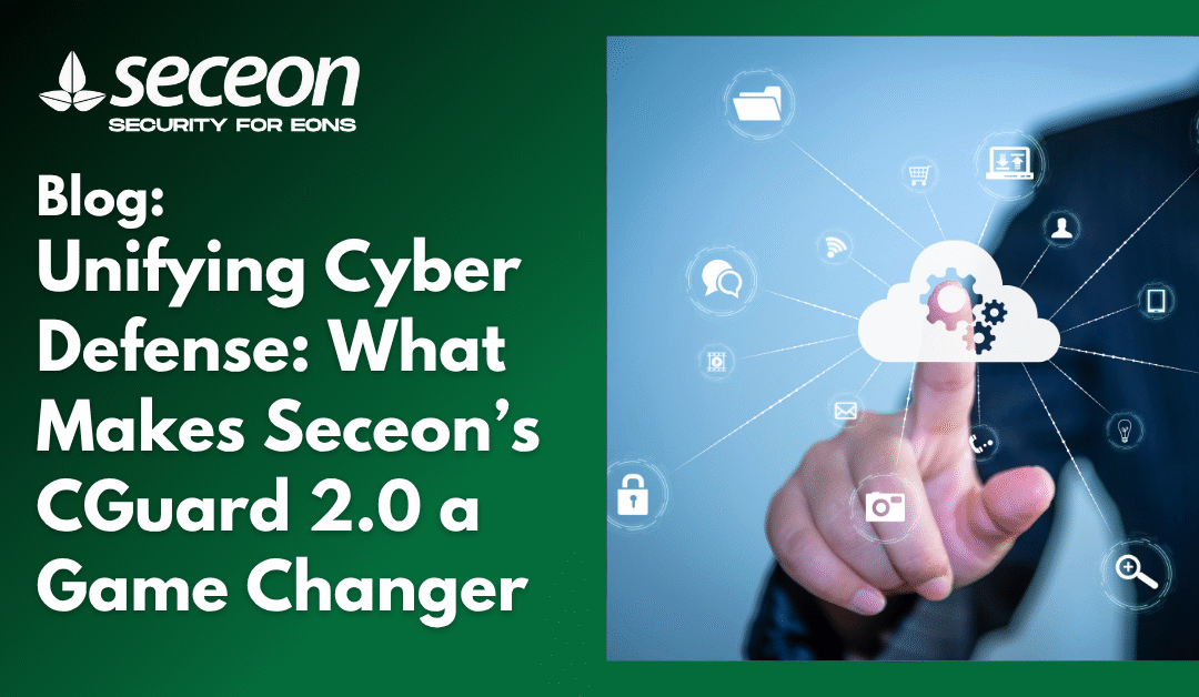 Unifying Cyber Defense: What Makes Seceon’s CGuard 2.0 a Game Changer