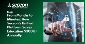 From Months to Minutes How Seceon’s Unified Platform Saves Education $300K+ Annually