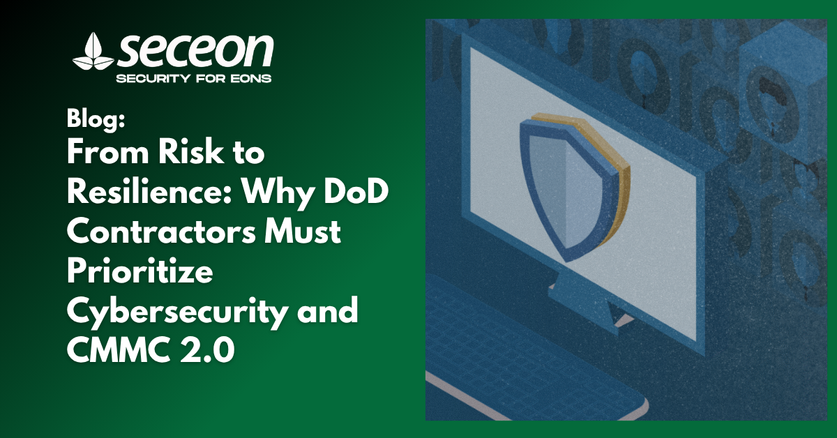 From Risk to Resilience: Why DoD Contractors Must Prioritize Cybersecurity and CMMC 2.0