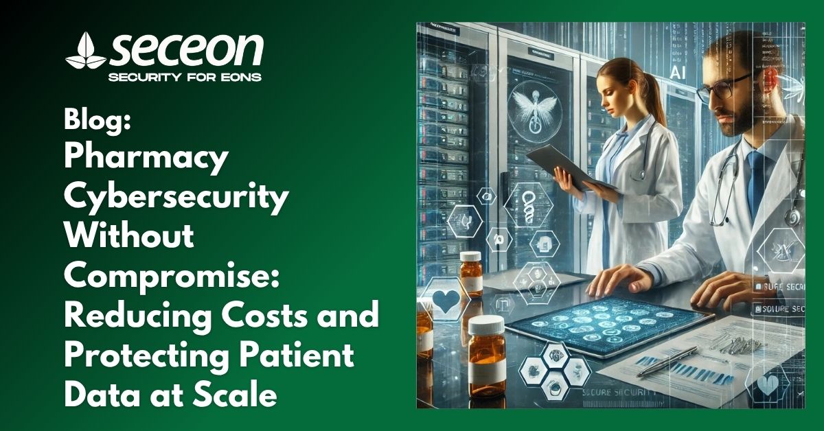 Pharmacy Cybersecurity Without Compromise: Reducing Costs and Protecting Patient Data at Scale