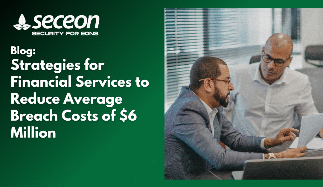 Strategies for Financial Services to Reduce Average Breach Costs of $6 Million