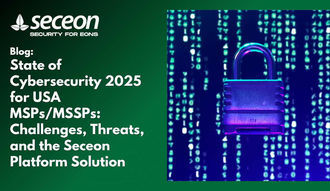 State of Cybersecurity 2025 for USA MSPs/MSSPs: Challenges, Threats, and the Seceon Platform Solution