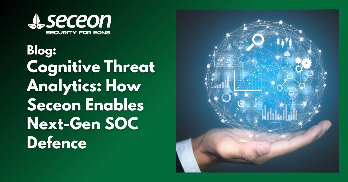 Cognitive Threat Analytics: How Seceon Enables Next-Gen SOC Defence
