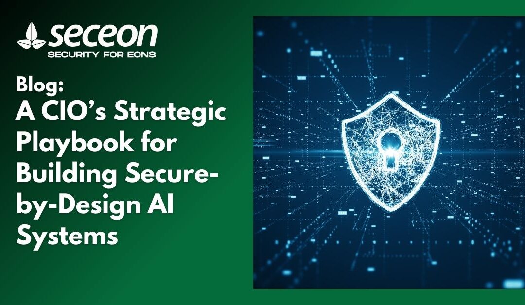 A CIO’s Strategic Playbook for Building Secure-by-Design AI Systems