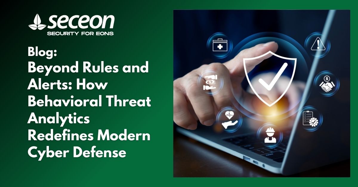 Beyond Rules and Alerts: How Behavioral Threat Analytics Redefines Modern Cyber Defense
