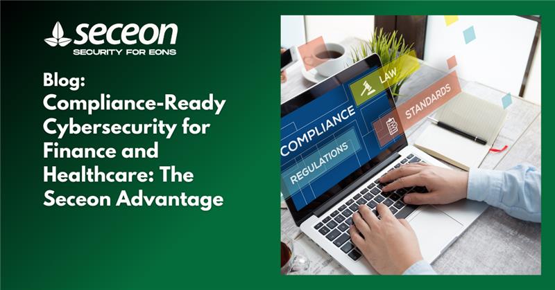 Compliance-Ready Cybersecurity for Finance and Healthcare: The Seceon Advantage