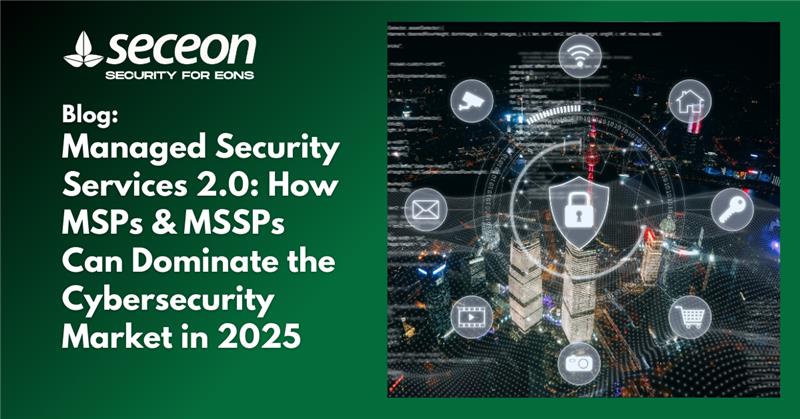 Managed Security Services 2.0: How MSPs & MSSPs Can Dominate the Cybersecurity Market in 2025