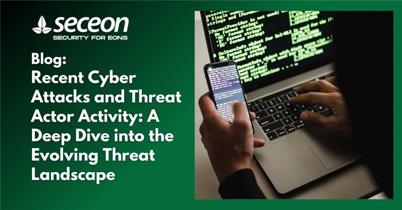 Recent Cyber Attacks and Threat Actor Activity: A Deep Dive into the Evolving Threat Landscape
