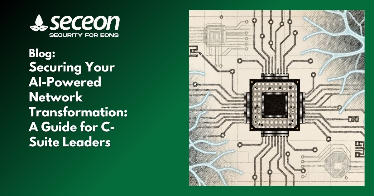 Securing Your AI-Powered Network Transformation: A Guide for C-Suite Leaders