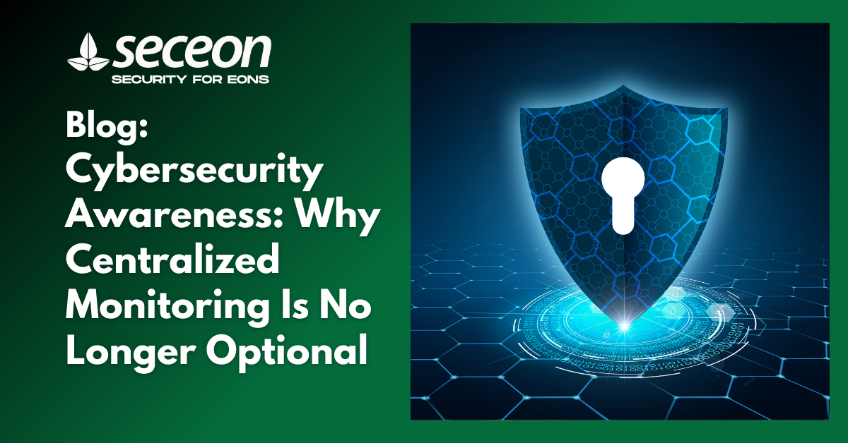 Cybersecurity Awareness: Why Centralized Monitoring Is No Longer Optional