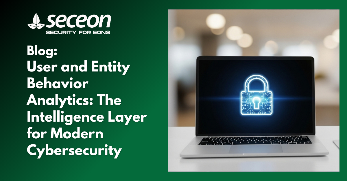 User and Entity Behavior Analytics: The Intelligence Layer for Modern Cybersecurity