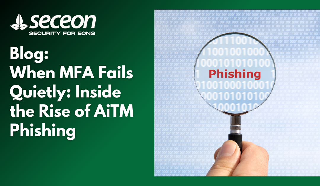 When MFA Fails Quietly: Inside the Rise of AiTM Phishing Attacks