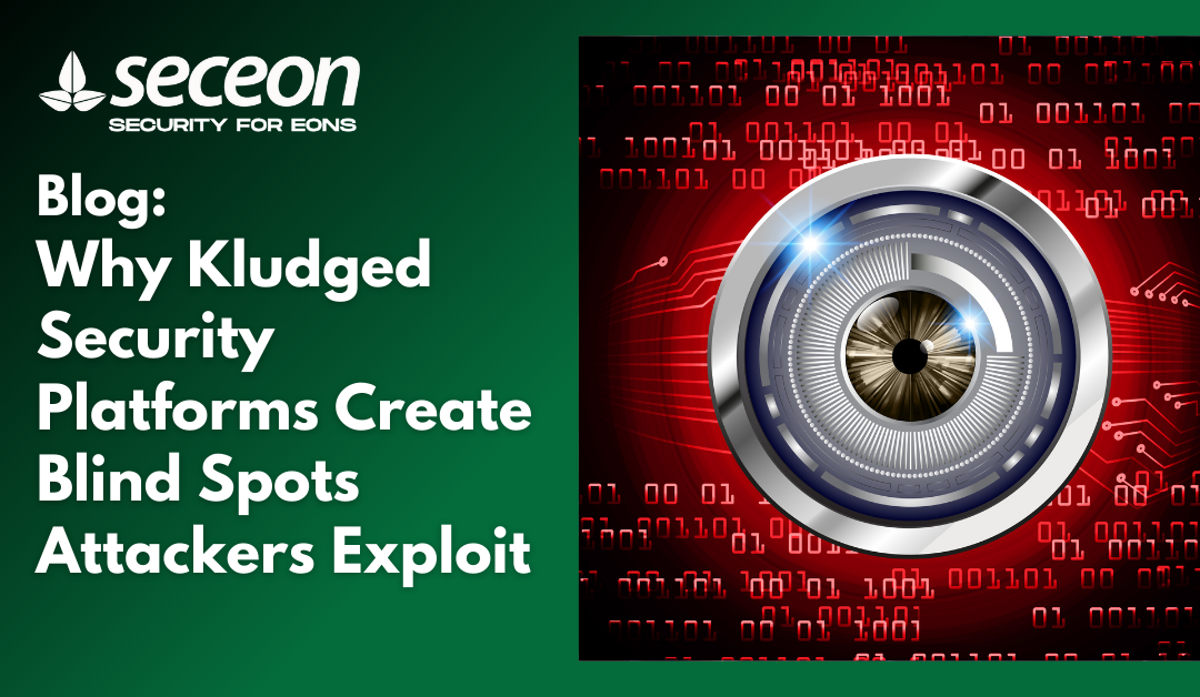 Why Kludged Security Platforms Create Blind Spots Attackers Exploit