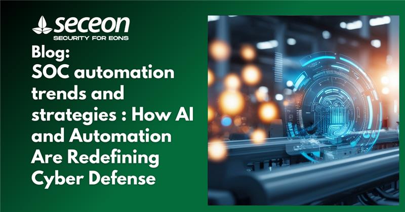 SOC automation trends and strategies : How AI and Automation Are Redefining Cyber Defense