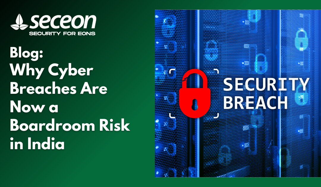 Why Cyber Breaches Are Now a Boardroom Risk in India