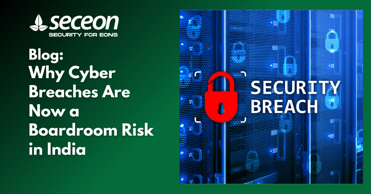 Why Cyber Breaches Are Now a Boardroom Risk in India