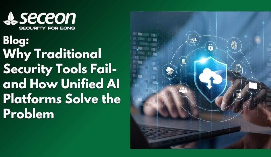 Why Traditional Security Tools Fail-and How Unified AI Platforms Solve the Problem