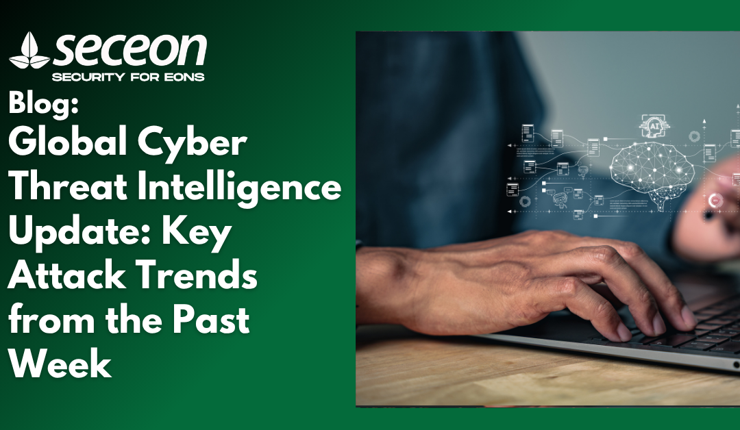 Global Cyber Threat Intelligence Update: Key Attack Trends from the Past Week