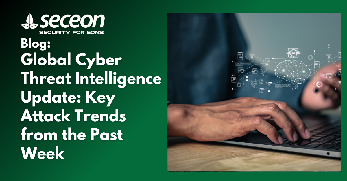 Global Cyber Threat Intelligence Update: Key Attack Trends from the Past Week