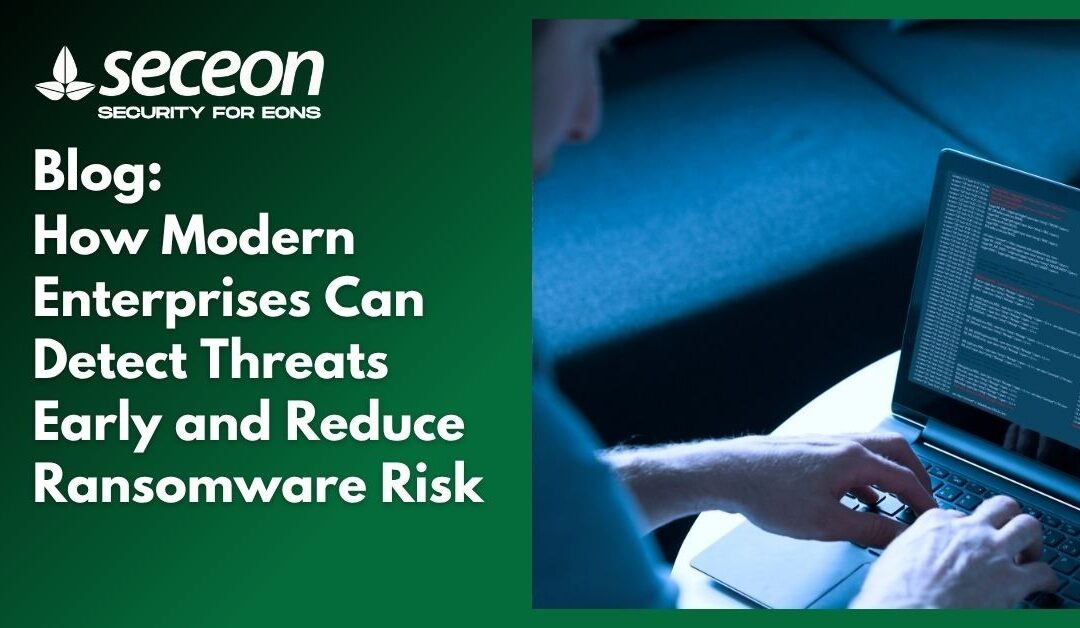 How Modern Enterprises Can Detect Threats Early and Reduce Ransomware Risk