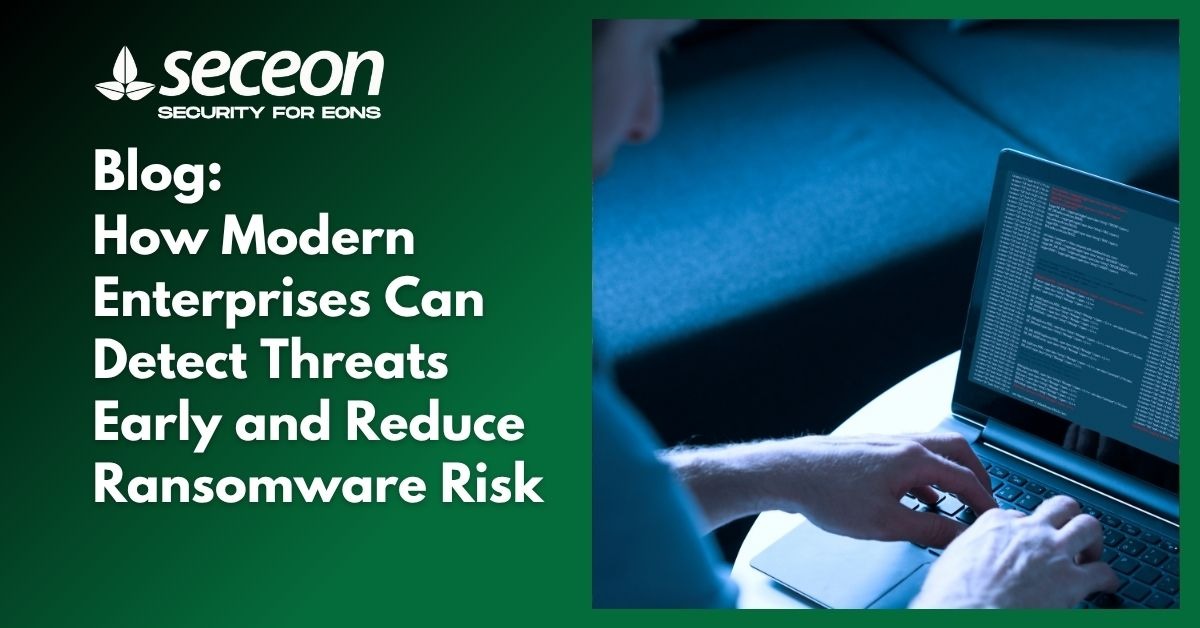 How Modern Enterprises Can Detect Threats Early and Reduce Ransomware Risk