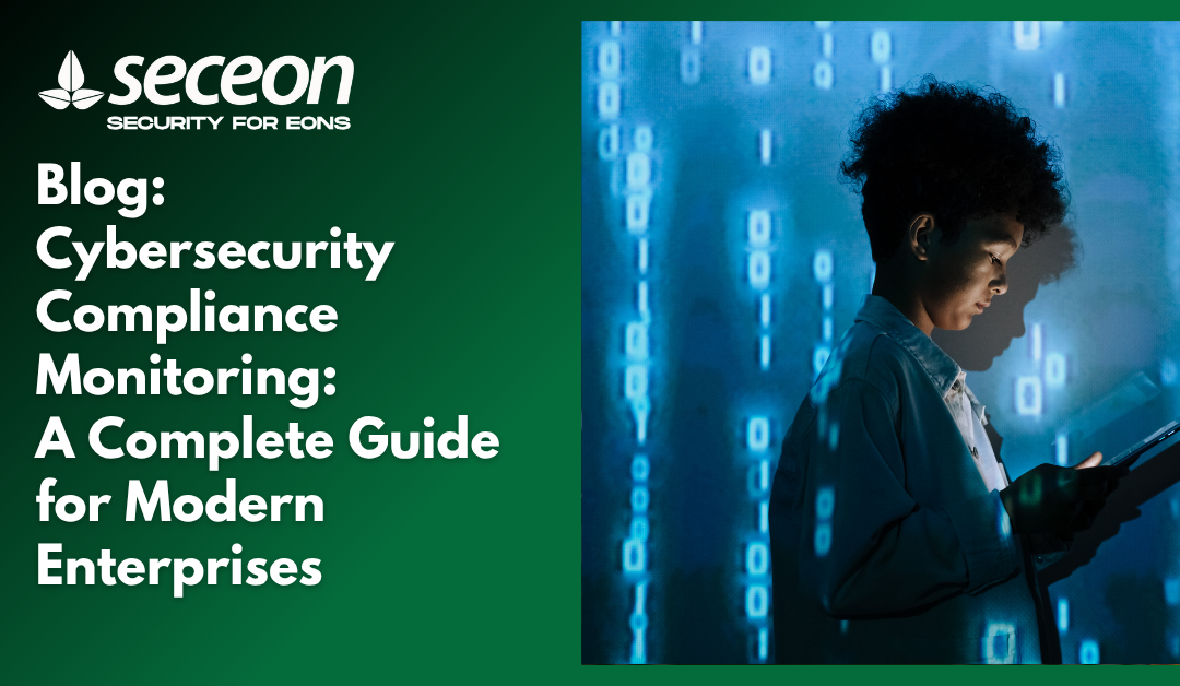 Cybersecurity Compliance Monitoring:                          A Complete Guide for Modern Enterprises