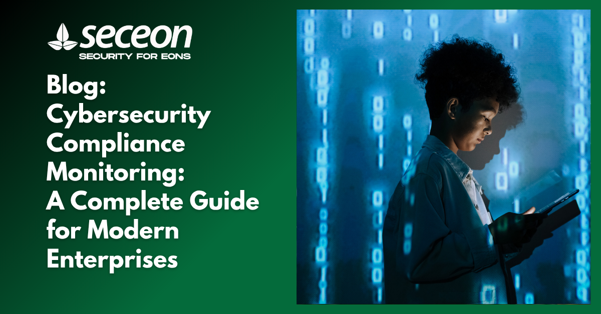 Cybersecurity Compliance Monitoring:                          A Complete Guide for Modern Enterprises