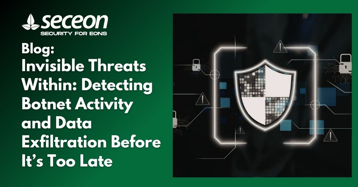 Invisible Threats Within: Detecting Botnet Activity and Data Exfiltration Before It’s Too Late
