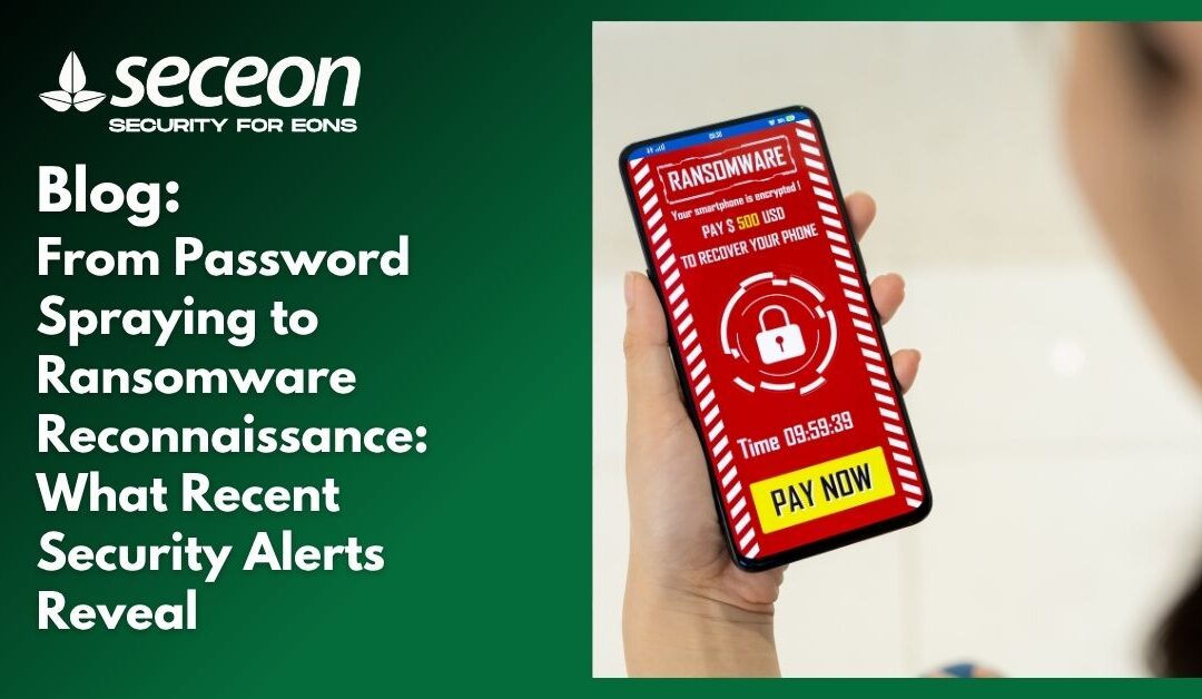 From Password Spraying to Ransomware Reconnaissance: What Recent Security Alerts Reveal