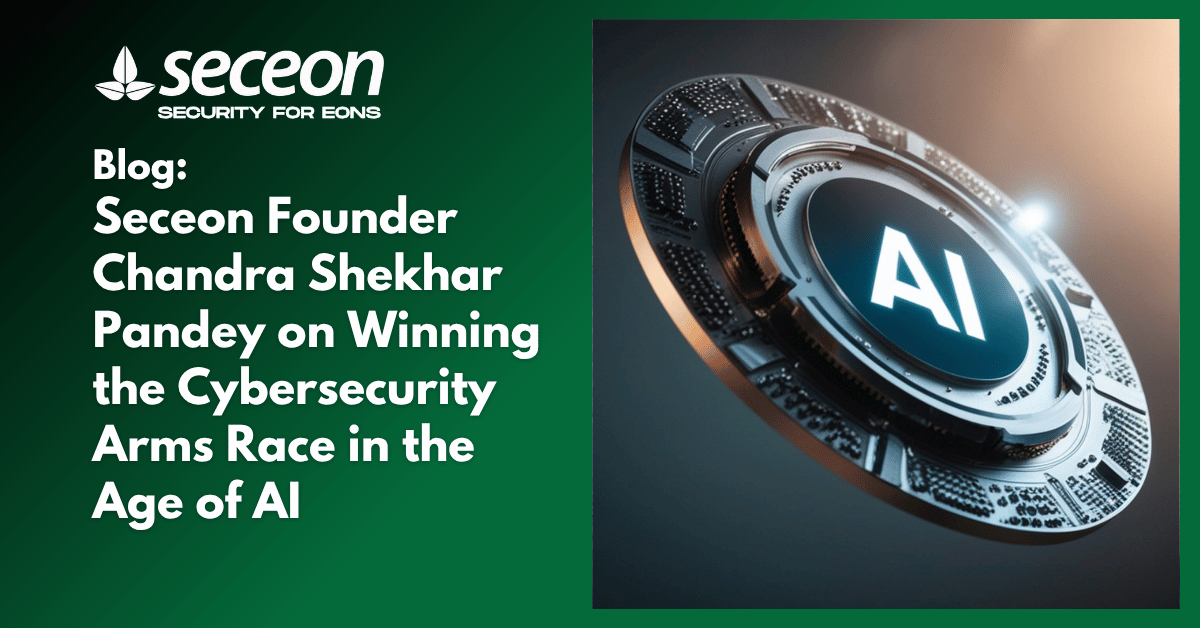 Seceon Founder Chandra Shekhar Pandey on Winning the Cybersecurity Arms Race in the Age of AI