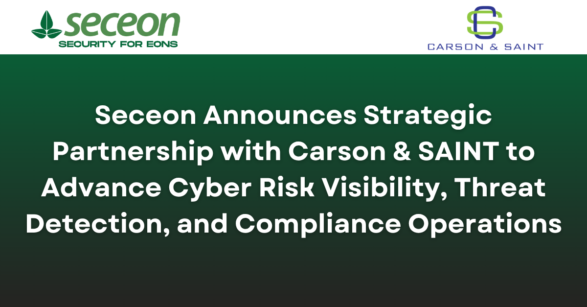 Seceon Announces Strategic Partnership with Carson & SAINT to Advance Cyber Risk Visibility, Threat Detection, and Compliance Operations