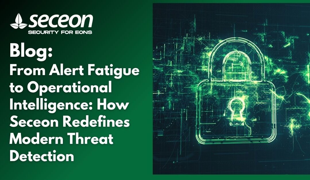 From Alert Fatigue to Operational Intelligence: How Seceon Redefines Modern Threat Detection