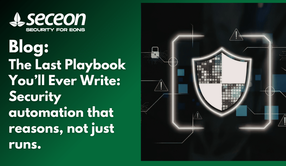 The Last Playbook You’ll Ever Write: Security automation that reasons, not just runs. 